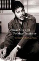 Critical Notes on Political Economy: A Revolutionary Humanist Approach to Marxist Economics (Che Guevara Publishing Project) артикул 10824c.