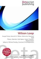 Wilson Loop: Gauge Theory, Kenneth G Wilson, Holonomy, Quantum Field Theory, Operator, Fock Space, Haag's Theorem, Regularization (physics), Michael Faraday, Quantum Chromodynamics артикул 10840c.