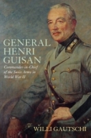 GENERAL HENRI GUISAN : Commander-in-Chief of the Swiss Army in World War II артикул 10870c.