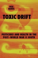 Toxic Drift: Pesticides And Health in the Post-world War II South (Walter Lynwood Fleming Lectures in Southern History) артикул 10909c.