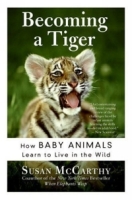 Becoming a Tiger : How Baby Animals Learn to Live in the Wild артикул 10948c.