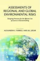 Assessments of Regional and Global Environmental Risks : Designing Processes for the Effective Use of Science in Decisionmaking артикул 10983c.