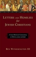 Letters and Homilies for Jewish Christians: A Socio-Rhetorical Commentary on Hebrews, James and Jude артикул 10991c.