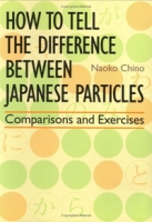 How to Tell the Difference between Japanese Particles: Comparisons and Exercises артикул 10978c.